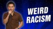 Weird Racism (Stand Up Comedy)