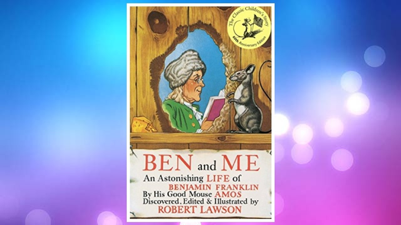 Download PDF Ben and Me: An Astonishing Life of Benjamin Franklin by His Good Mouse Amos FREE