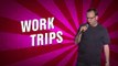 Work Trips (Stand Up Comedy)