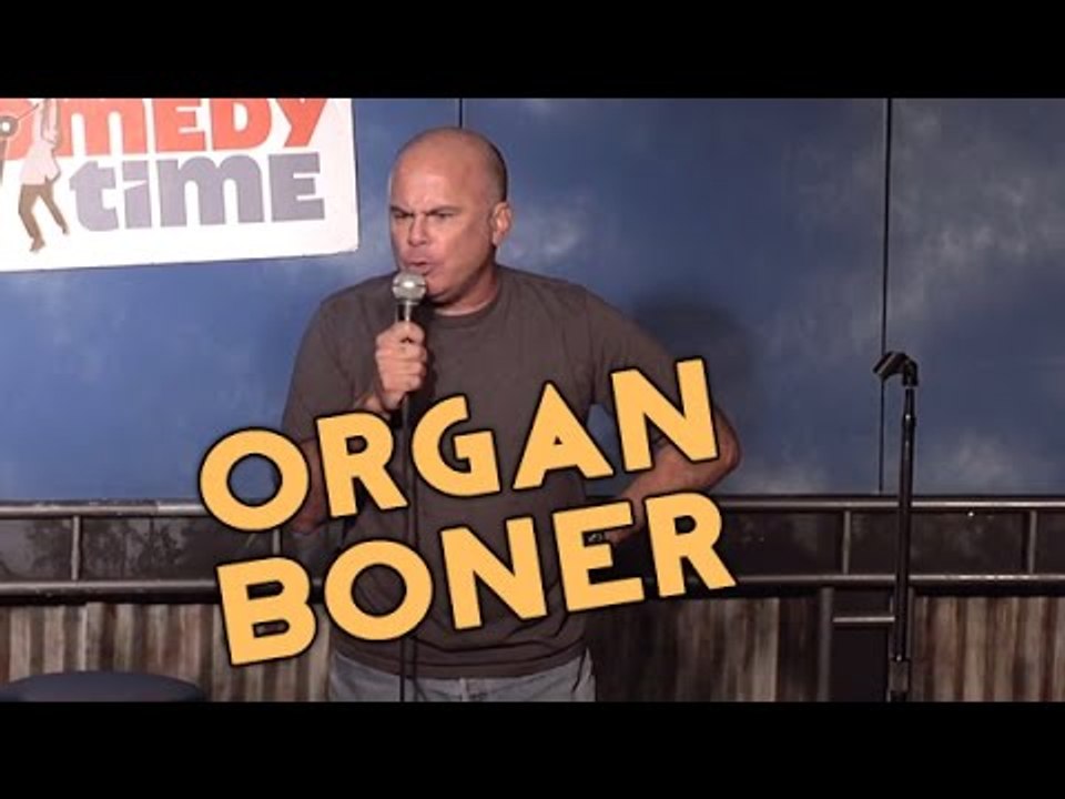 Organ Boner (Stand Up Comedy)