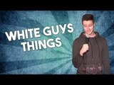 White Guys Things (Stand Up Comedy)