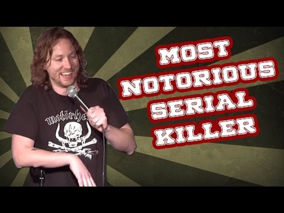 Most Notorious Serial Killer (Stand Up Comedy)