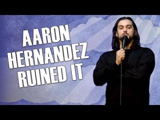 Aaron Hernandez Ruined It (Stand Up Comedy)