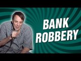Bank Robbery (Stand Up Comedy)