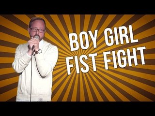 Boy Girl Fist Fight (Stand Up Comedy)
