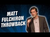 Matt Fulchiron Throwback (Stand Up Comedy)