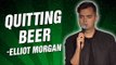 Elliot Morgan: Quitting Beer (Stand Up Comedy)