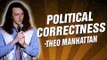 Theo Manhattan: Political Correctness (Stand Up Comedy)