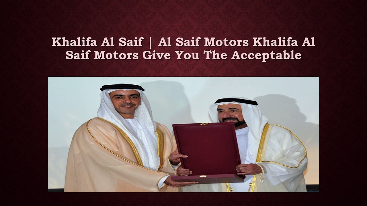 Khalifa Al Saif  Al Saif Motors Khalifa Al Saif Motors Give You The Acceptable