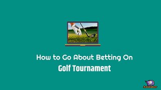 How to go about betting on Golf Tournament?