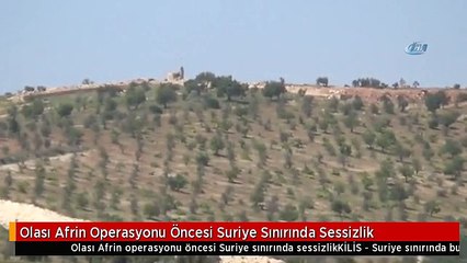 Olası Afrin Operasyonu Öncesi Suriye Sınırında Sessizlik