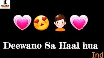 Deewano Sa Haal Hua Whatsapp Status !! Romantic/love Status !! Indian Tubes !!