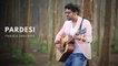 Pardesi Pardesi | Rahul Jain | Unplugged Cover | Raja Hindustani | Aamir Khan | Karisma Kapoor