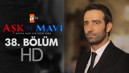 Aşk ve Mavi 38. Bölüm
