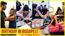 Aditi Bhatia aka Ruhi's GRAND Birthday Celebration In Budapest  Ye Hai Mohabbatein