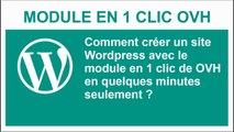 Module en 1 CLIC OVH pour créer son blog Wordpress en quelques minutes seulement