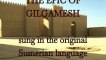 The epic of Gilgamesh sung in ancient Sumerian