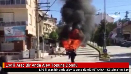 Lpg'li Araç Bir Anda Alev Topuna Döndü