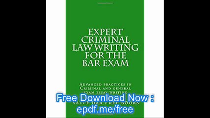 Expert Criminal Law Writing for The Bar Exam Advanced practices in Criminal and general exam essay writing