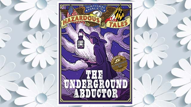 Download PDF The Underground Abductor (Nathan Hale's Hazardous Tales #5): An Abolitionist Tale about Harriet Tubman FREE
