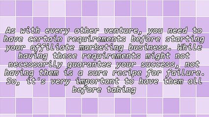 6 Requirements Every Affiliate Marketer Must Have