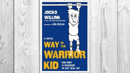 Download PDF Way of the Warrior Kid: From Wimpy to Warrior the Navy SEAL Way: A Novel FREE