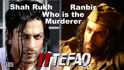 REVEALED | Ranbir OR Shah Rukh, Who is the Murderer in “Ittefaq”!