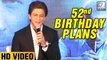 Shah Rukh Khan REVEALS His 52nd Birthday Plans