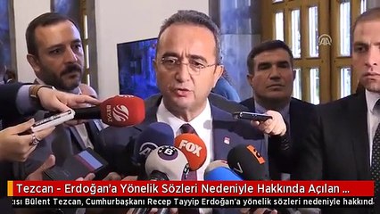Tezcan - Erdoğan'a Yönelik Sözleri Nedeniyle Hakkında Açılan Soruşturma