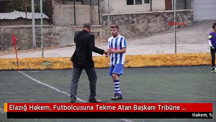 Elazığ Hakem, Futbolcusuna Tekme Atan Başkanı Tribüne Gönderdi