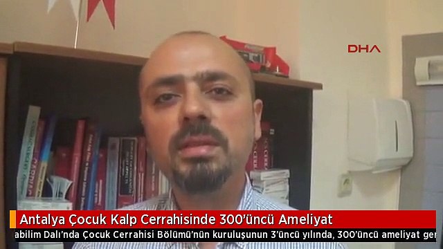 Antalya Çocuk Kalp Cerrahisinde 300'üncü Ameliyat