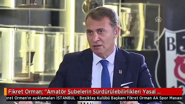 Fikret Orman: Amatör Şubelerin Sürdürülebilirlikleri Yasal Düzenleme Gelmediği Taktirde Çok Zor