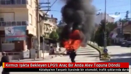 Kırmızı Işıkta Bekleyen LPG'li Araç Bir Anda Alev Topuna Döndü
