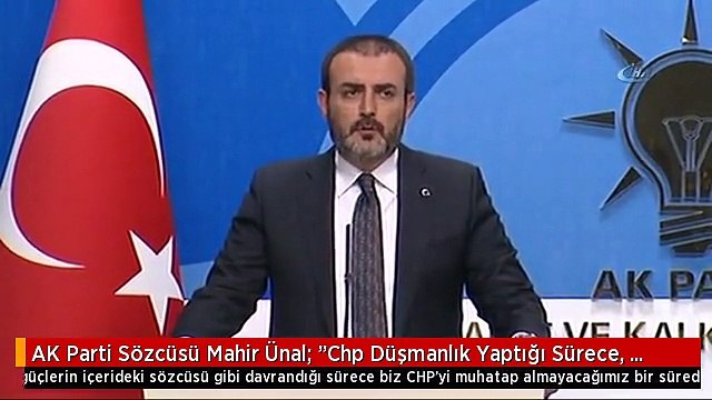 AK Parti Sözcüsü Mahir Ünal: Chp Düşmanlık Yaptığı Sürece, Türkiye Düşmanı Güçlerin İçerideki...