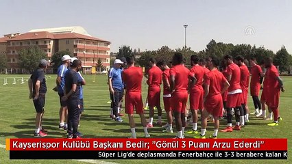 Kayserispor Kulübü Başkanı Bedir: "Gönül 3 Puanı Arzu Ederdi"