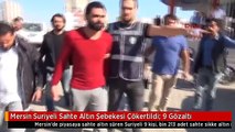 Mersin Suriyeli Sahte Altın Şebekesi Çökertildi: 9 Gözaltı