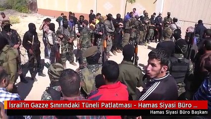 İsrail'in Gazze Sınırındaki Tüneli Patlatması - Hamas Siyasi Büro Başkanı Heniyye