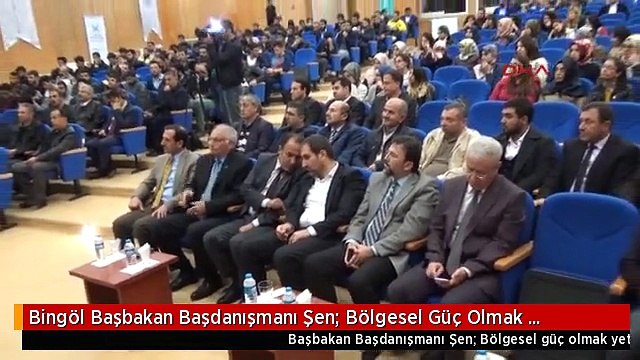 Bingöl Başbakan Başdanışmanı Şen: Bölgesel Güç Olmak Yetmiyor, Küresel Güç Olacağız
