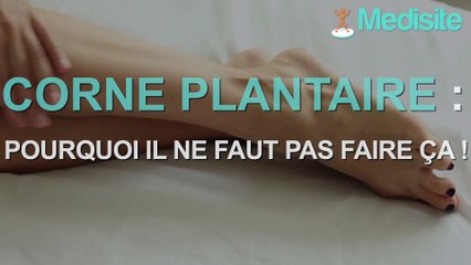 Pourquoi vous ne devriez pas faire ça à votre corne plantaire !