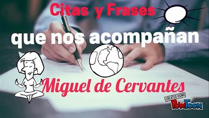LAS CITAS Y FRASES QUE NOS ACOMPAÑAN - MIGUEL DE CERVANTES