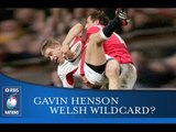 GAVIN HENSON - WELSH WILDCARD?