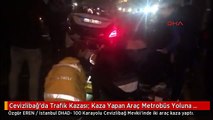 Cevizlibağ'da Trafik Kazası; Kaza Yapan Araç Metrobüs Yoluna Girdi; Yaralılar Var