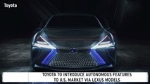 Toyota To Introduce Autonomous Features In Lexus Vehicles First
