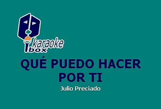 Que Puedo Hacer Por Ti - Julio Preciado (Karaoke)