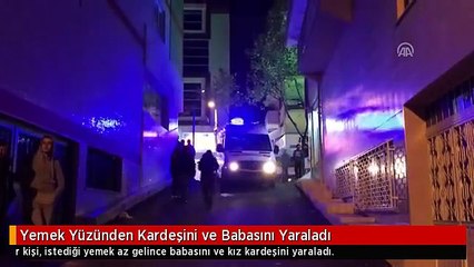 Yemek Yüzünden Kardeşini ve Babasını Yaraladı