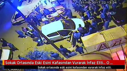 Sokak Ortasında Eski Esini Kafasından Vurarak İnfaz Etti... O Anlar Kamerada