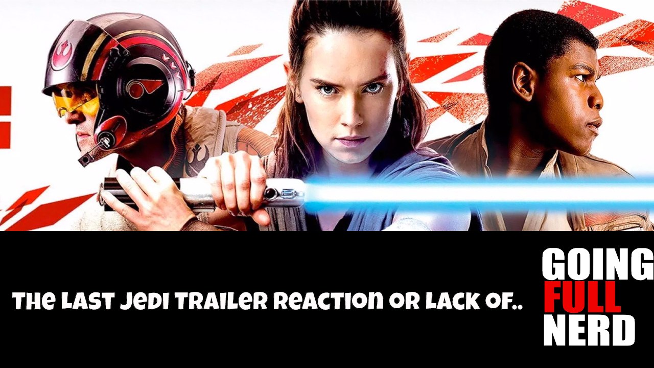 Star Wars: The Last Jedi (Trailer Reaction) or Lack of...