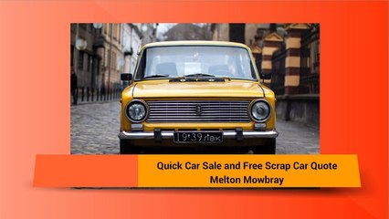 Quick Car Sale and Free Scrap Car Quote Melton Mowbray