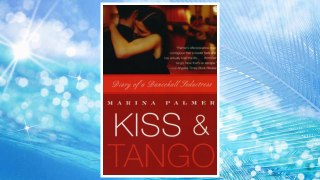 Download PDF Kiss and Tango: Diary of a Dancehall Seductress FREE