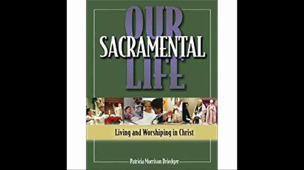 Our Sacramental Life-Student Text Living and Worshiping in Christ